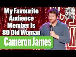 My Favourite Audience Member Is 80 Old Woman | Cameron James | Sydney Comedy Festival