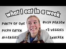 what I eat in a week! eating for 1 \ picky with allergies \ NOT a foodie