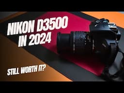 Is Nikon D3500 still worth it in 2024?