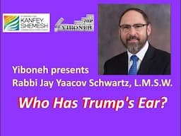 Who Has Trump's Ear? with Rabbi Jay Yaacov Schwartz