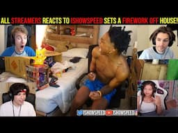 All Streamers REACTS to IShowSpeed sets a FIREWORK off HOUSE!