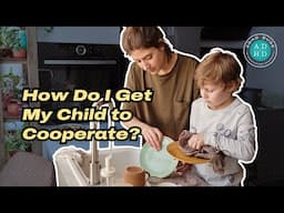 How Do I Get My Child to Cooperate With Me?