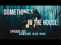 "Someone Died Here" | Something's in the House | Episode 001 | #scary #horrorstory #scarystory