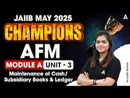 JAIIB MAY 2025 CHAMPIONS | AFM MODULE A | Maintenance of Cash/ Subsidiary Books and Ledger Unit -3