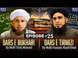 Dars E Bukhari Aur Dars E Tirmizi Ep # 25 | Mufti Tariq Masood Speeches 🕋