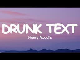 Henry Moodie - Drunk text (Lyrics)