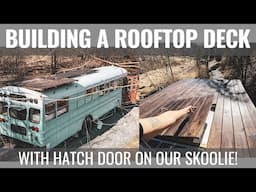 Building a Rooftop Deck w. Hatch Door on Our Skoolie Conversion!