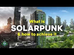 Your Solarpunk Guide: From Dystopia to Utopia and Beyond