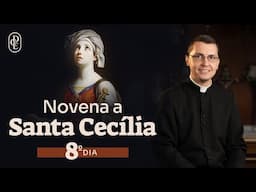 8º dia - Novena a Santa Cecília