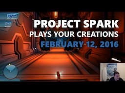 Project Spark Plays Your Creations: February 12, 2016