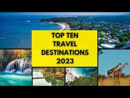 Top 10 travel destination 2023, start planning your next trip today!