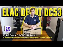 ELAC Debut 3 DC53 Centre Speaker Unboxed | The Listening Post | TLPCHC TLPWLG