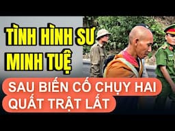 Jone..TÌNH HÌNH SƯ MINH TUỆ SAU BIẾN CỐ CHỤY 2 QUẤT TRẬT LẤT | Thích Chân Quang 🔵Tin Mới! Bất Ngờ