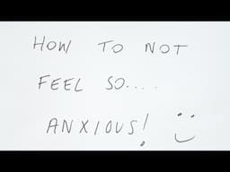 How to not feel so anxious.