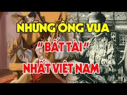 Top 10 Ông Vua Tai Tiếng Nhất Lịch Sử Việt Nam - Đê Hèn, Hoang Dâm Cùng Cực