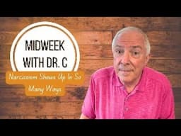 Midweek with Dr. C- Narcissism Shows Up In So Many Ways