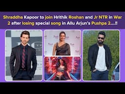 Shraddha Kapoor to join Hrithik  & Jr NTR in War 2 after losing special song in Allu Arjun’s Pushpa2