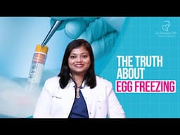 The Truth About Egg Freezing | Dr. Archana S Ayyanathan