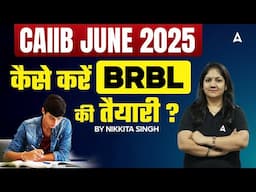 CAIIB June 2025 | कैसे करें BRBL की तैयारी? 📚 | CAIIB Strategy by Nikkita Singh