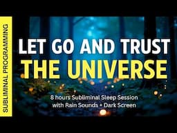 Let Go and Fully Trust the Universe - 8 hrs Subliminal Affirmations with Rain Sounds + Dark Screen