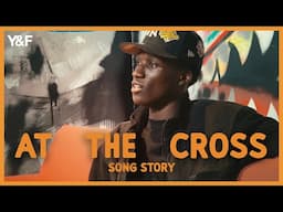 At The Cross (Song Story) - Young & Free