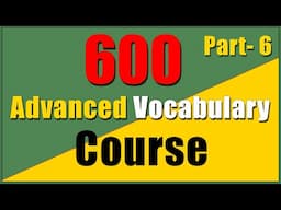 600 Advanced English Vocabulary Course with SYNONYMS | Part-6