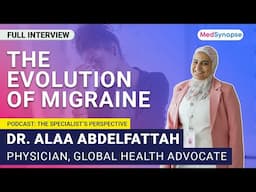 The evolution of migraine treatment With Dr. Alaa AbdelFattah | MedSynape