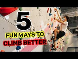 5 Fun Things You Can Do To Improve Your Climbing Skills FAST (TRY THESE!) | Boulder Movement