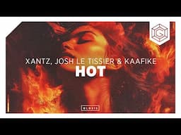 XanTz, Josh Le Tissier & KAAFIKE - Hot