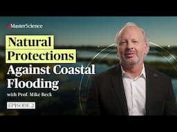 Ep2: How wetlands, marshes, and reefs protect from coastal flooding? | MasterScience | Mike Beck