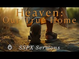 Heaven: Our True Home - SSPX Sermons