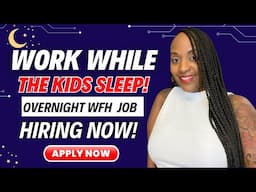 🌃 WORK AT NIGHT WHILE THE KIDS ARE ASLEEP! OVERNIGHT JOB HIRING NOW, WORK FROM HOME JOBS 2024