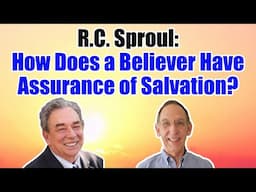 What Did R.C. Sproul Teach About Assurance of Salvation? - Ken Yates