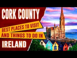 CORK COUNTY, IRELAND Best Things to Do | Top 10 Places to Visit and See in Cork - Travel Guide