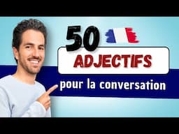 😄💬 50 MOTS français pour la conversation | ADJECTIFS pour qualifier et décrire en français