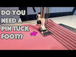 Do You Need A Pintuck Foot? Tutorial And Reveiw!