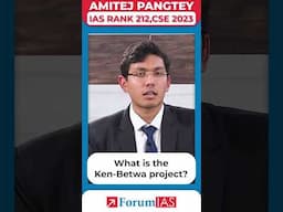 What is the Ken Betwa project? | IAS Topper Amitej Pangtey #forumias #shorts