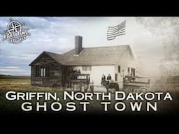 The Ghost Town of Griffin, North Dakota