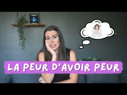 Comment se libérer de la peur d'avoir peur ?