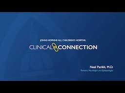 Clinical Connections - Neel Parikh, M.D. - Johns Hopkins All Children's Hospital