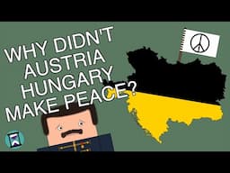 Why didn't Austria Hungary try to make peace earlier in World War One? (Short Animated Documentary)