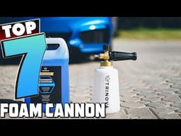 Top 7 Foam Cannons for a Professional Car Wash Experience