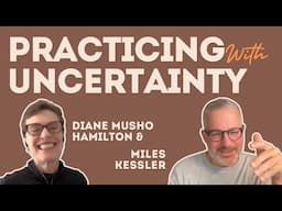 Practicing with Uncertainty - Diane Musho Hamilton & Miles Kessler