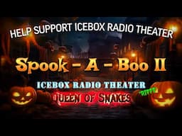 Spook A Boo II: The Podcastering - The Icebox Radio Theater RIFFS "Queen of the Snakes"