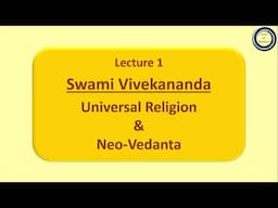 Lecture 1: Swami Vivekananda: Universal Religion & Neo-Vedanta