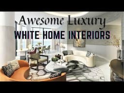 Awesome Luxury White Home Interiors, Modern Decor Style Ideas