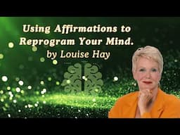 Louise Hay on Using Affirmations to Reprogram Your Mind