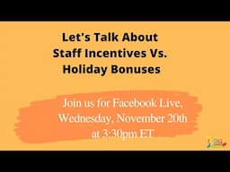 Let's talk about staff incentives versus holiday bonuses