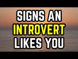 7 Signs An Introvert Likes You