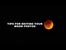 Editing tips for your Moon Photos